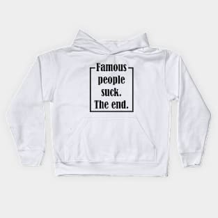 Famous People Suck. The End. Kids Hoodie